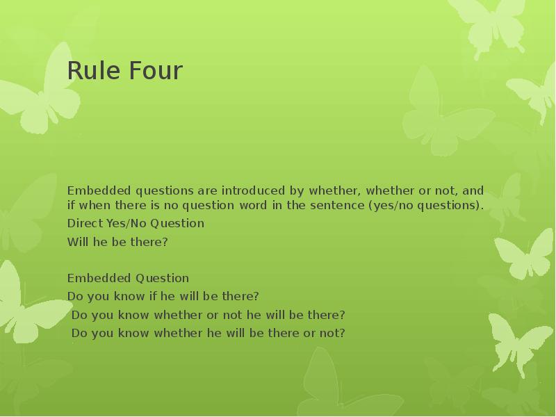 Rule Four Embedded questions are introduced by whether, whether or not,
