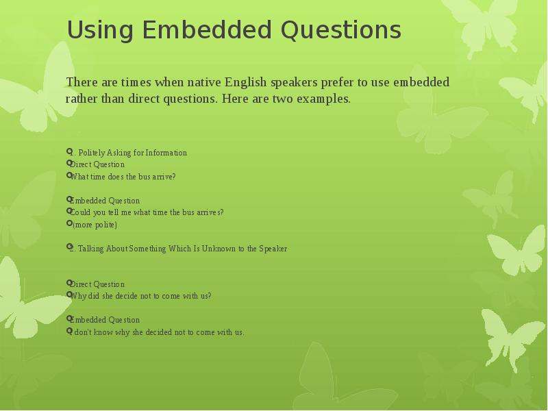 Using Embedded Questions  There are times when native English speakers