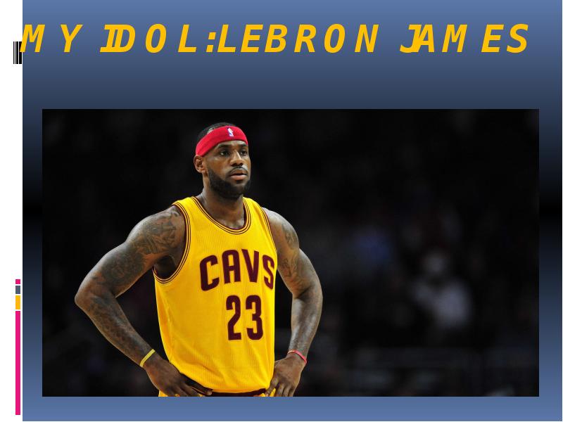 My idol:LeBron James My idol:LeBron James