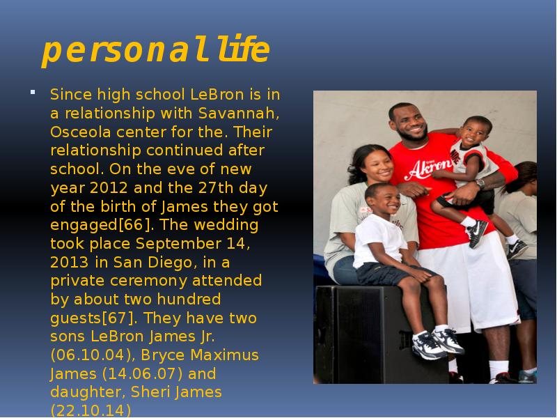 personal life
Since high school LeBron is in a relationship with personal life
Since high school LeBron is in a relationship with