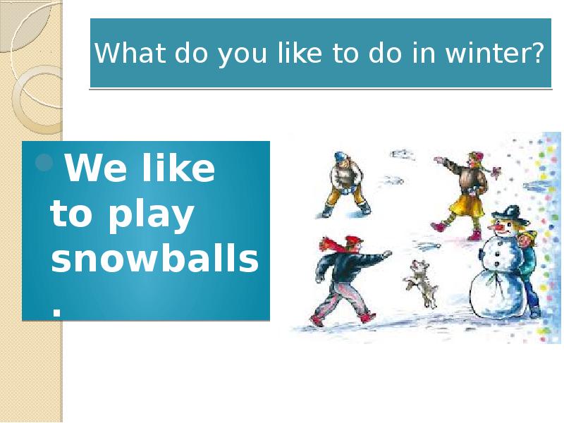 You do in. Игра Snowball на уроках англ яз. What can we do in Winter. What do we do in Winter. What do you like to do in Winter.