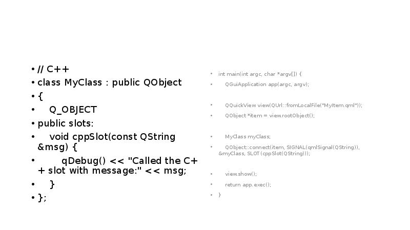 // C++
class MyClass : public QObject
{
Q_OBJECT
// C++
class MyClass : public QObject
{
Q_OBJECT