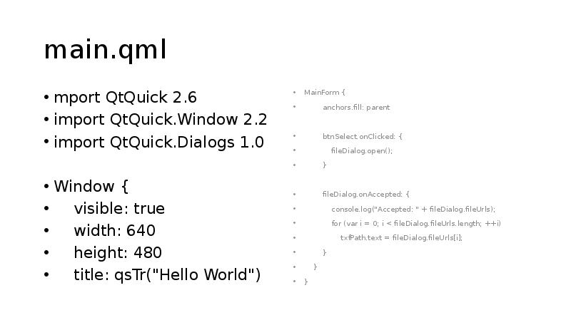 main.qml
mport QtQuick 2.6
import QtQuick.Window 2.2
import QtQuick.Dialogs 1.0
Window main.qml
mport QtQuick 2.6
import QtQuick.Window 2.2
import QtQuick.Dialogs 1.0
Window
