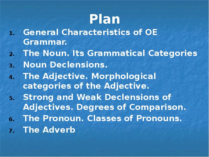 Plan General Characteristics of OE Grammar. The Noun. Its Grammatical Categories