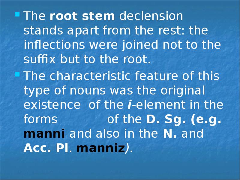 The root stem declension stands apart from the rest: the inflections