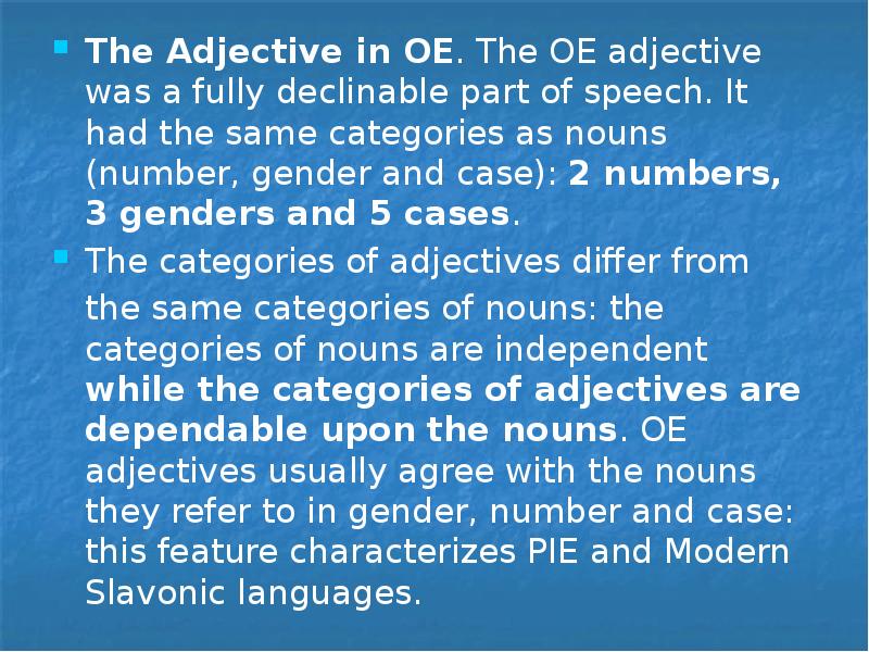 The Adjective in OE. The OE adjective was a fully declinable