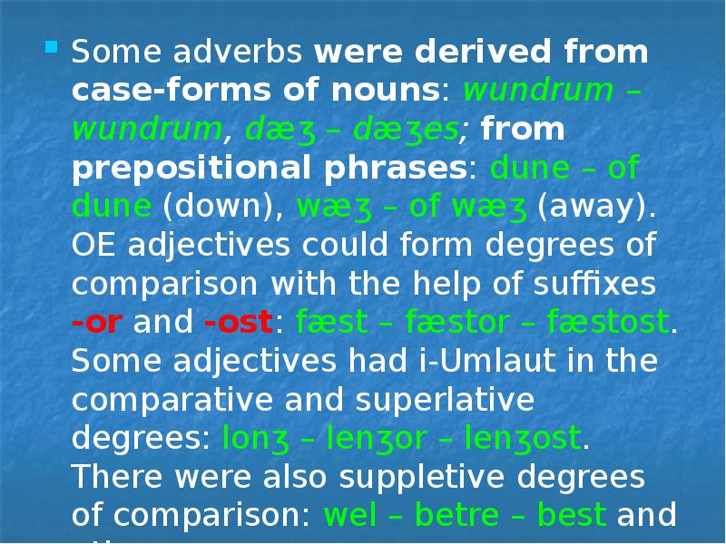 Some adverbs were derived from case-forms of nouns: wundrum – wundrum,