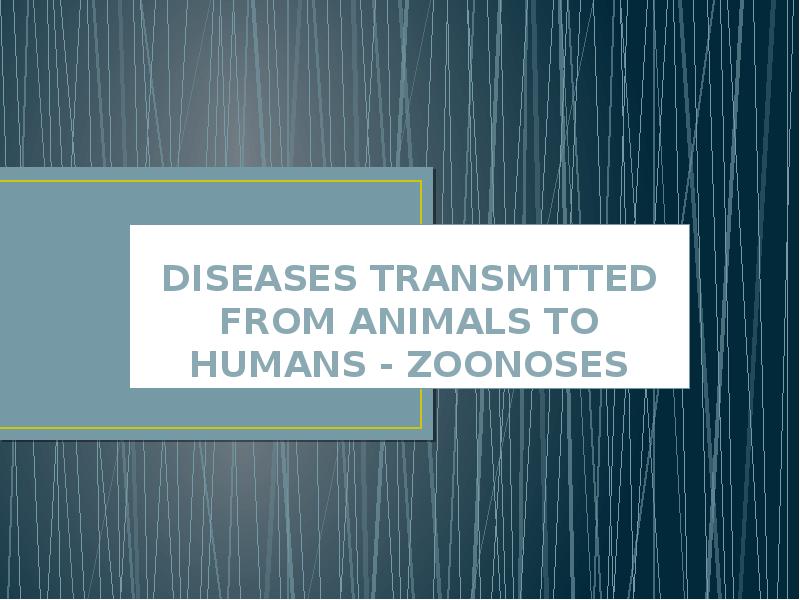 Diseases transmitted from animals to humans - Zoonoses