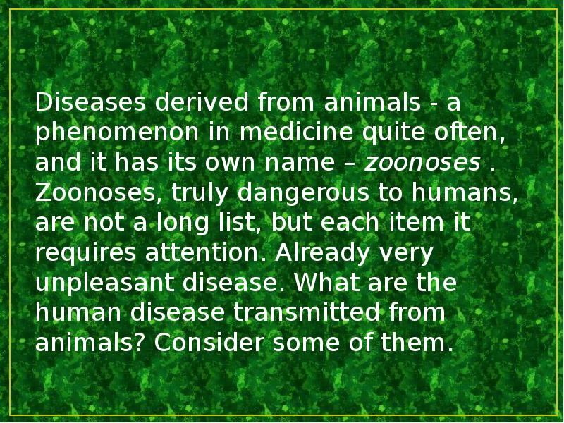 Diseases derived from animals - a phenomenon in medicine quite often,