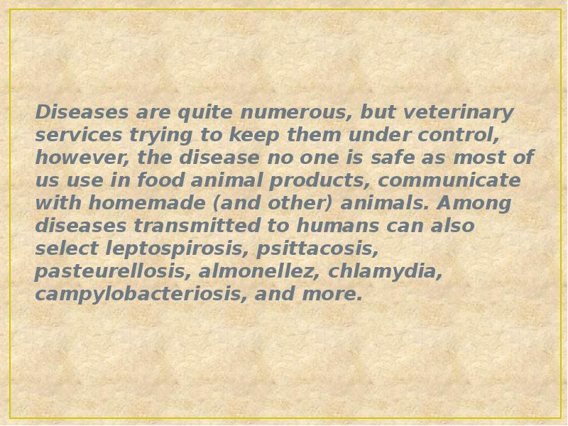 Diseases are quite numerous, but veterinary services trying to keep them