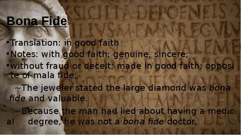 Bona Fide Translation: in good faith  Notes: with good faith;