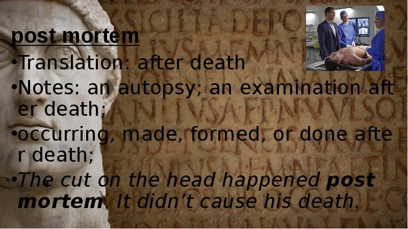 post mortem Translation: after death Notes: an autopsy; an examination after