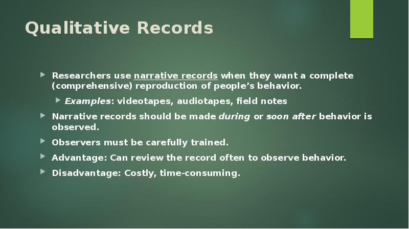 Qualitative Records Researchers use narrative records when they want a complete