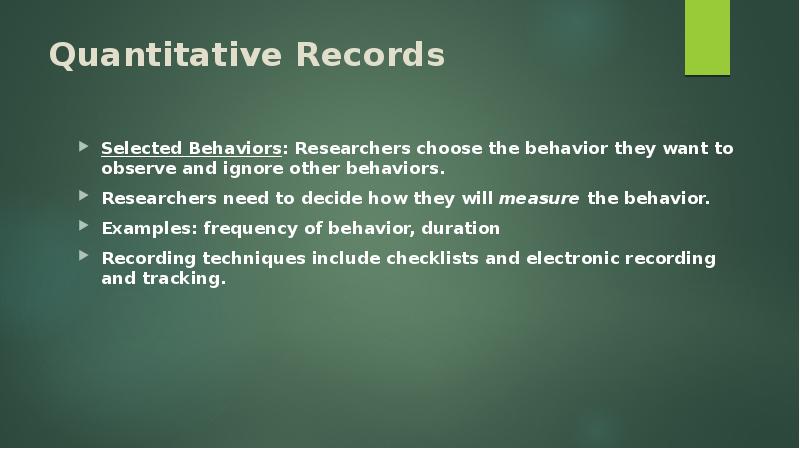 Quantitative Records Selected Behaviors: Researchers choose the behavior they want to