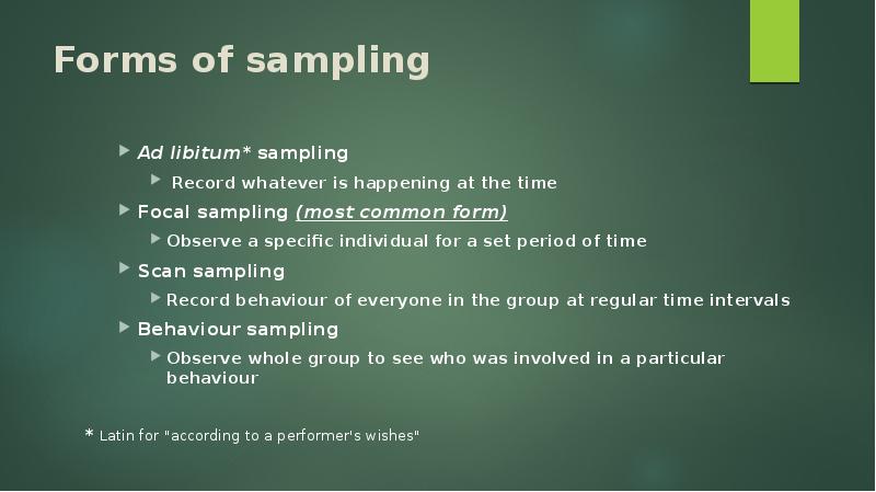 Forms of sampling  Ad libitum* sampling  Record whatever is