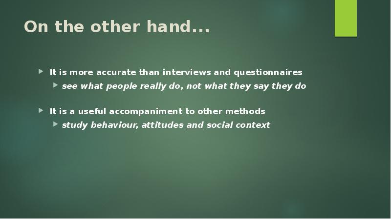 On the other hand... It is more accurate than interviews and