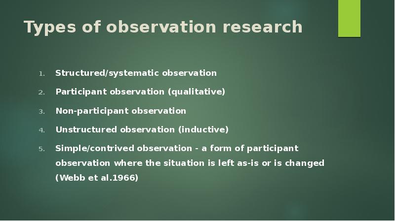 Types of observation research Structured/systematic observation Participant observation (qualitative) Non-participant observation