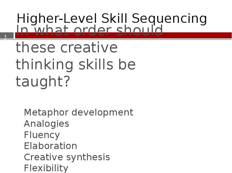Higher-Level Skill Sequencing In what order should these creative thinking skills