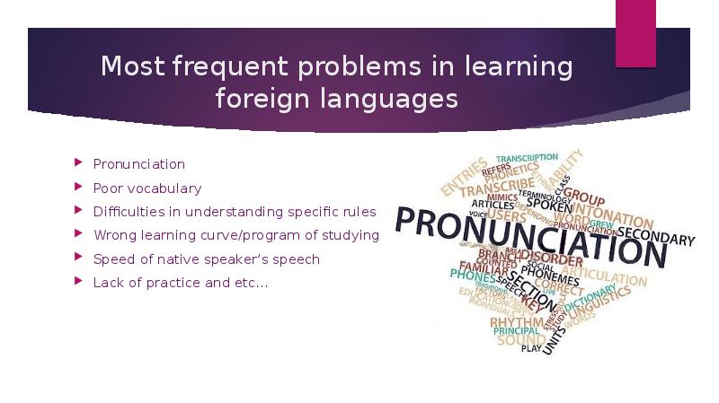 Most frequent problems in learning foreign languages Pronunciation Poor vocabulary Difficulties