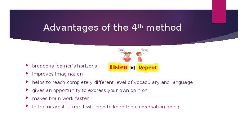 Advantages of the 4th method broadens learner’s horizons improves imagination helps