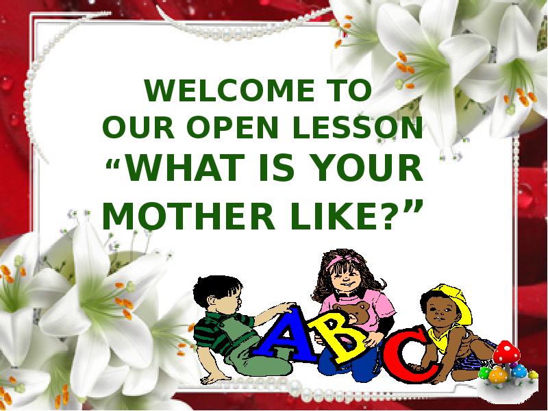 Mother lessons. Welcome to our open Lesson. What is your mother. Open Lesson. Lesson Openings.