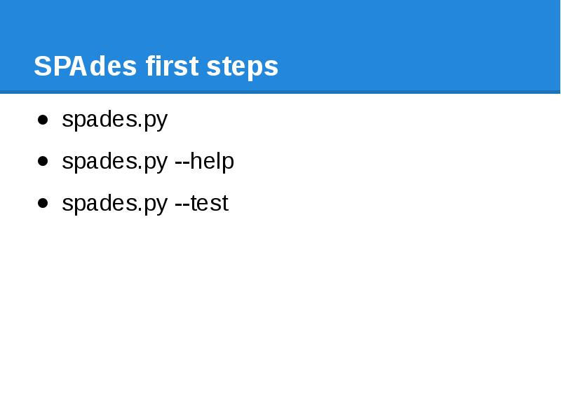 SPAdes first steps spades.py spades.py --help spades.py --test