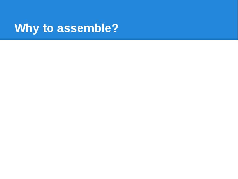 Why to assemble?