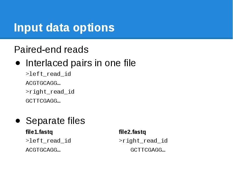 Input data options Paired-end reads Interlaced pairs in one file >left_read_id