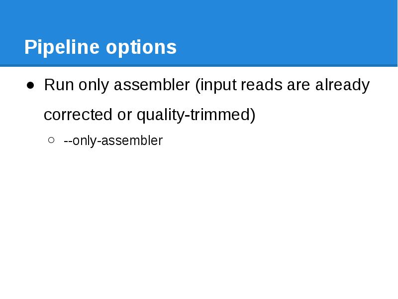 Pipeline options Run only assembler (input reads are already corrected or