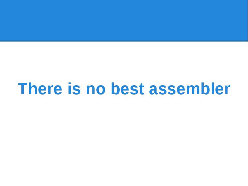 There is no best assembler