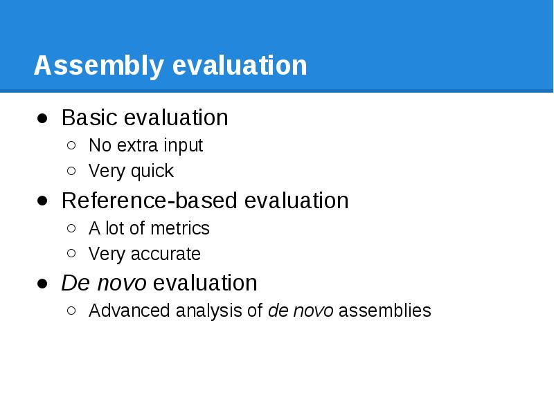 Assembly evaluation Basic evaluation No extra input Very quick Reference-based evaluation