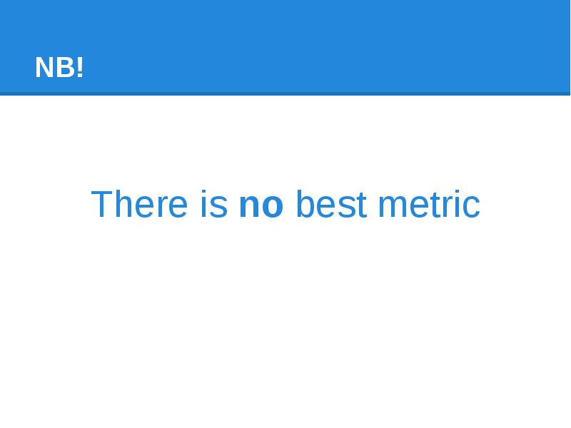 There is no best metric