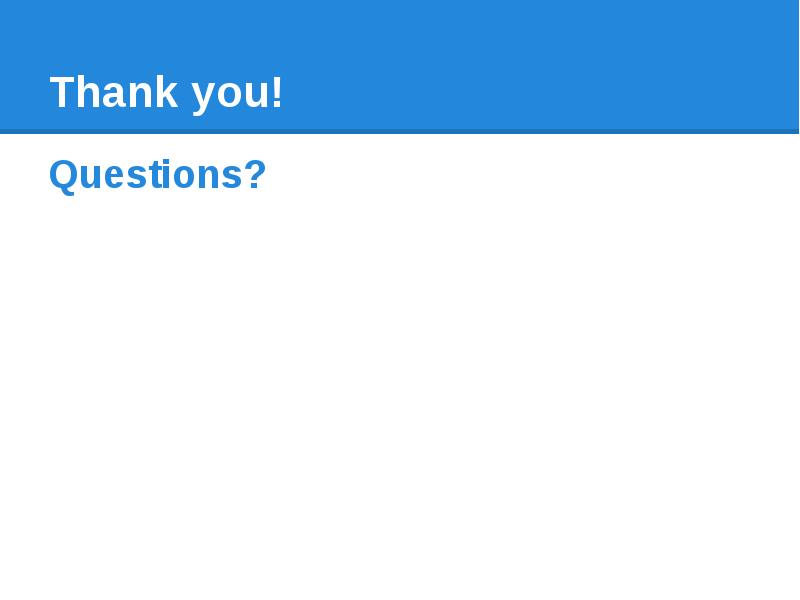 Thank you! Questions?