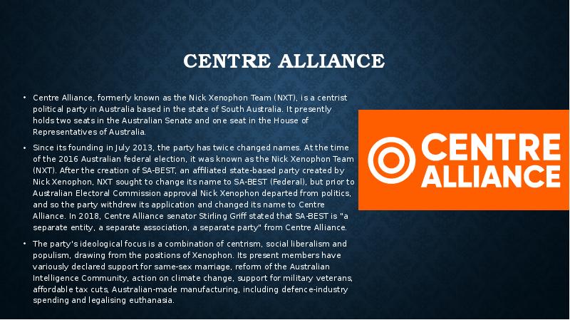 Centre Alliance Centre Alliance, formerly known as the Nick Xenophon Team