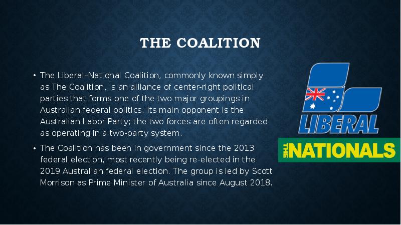 The Coalition The Liberal–National Coalition, commonly known simply as The Coalition,