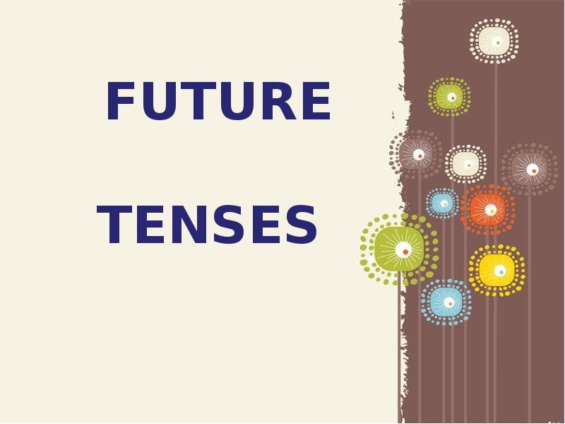 4 future tenses. Фьючер Тенсес. Future Tenses презентация. Tenses надпись. Иллюстрации к Future Tense.