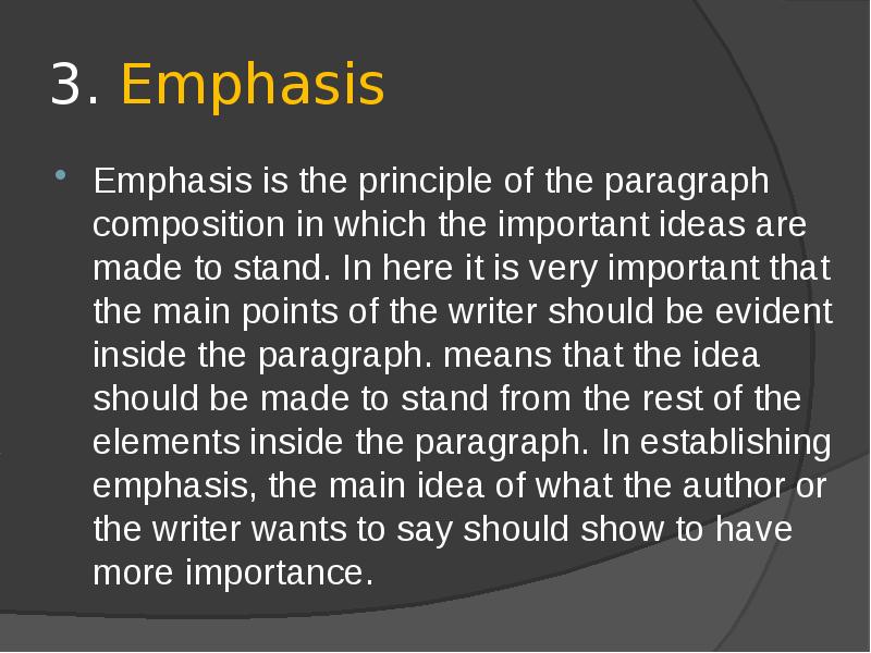 3. Emphasis
Emphasis is the principle of the paragraph composition in 3. Emphasis
Emphasis is the principle of the paragraph composition in