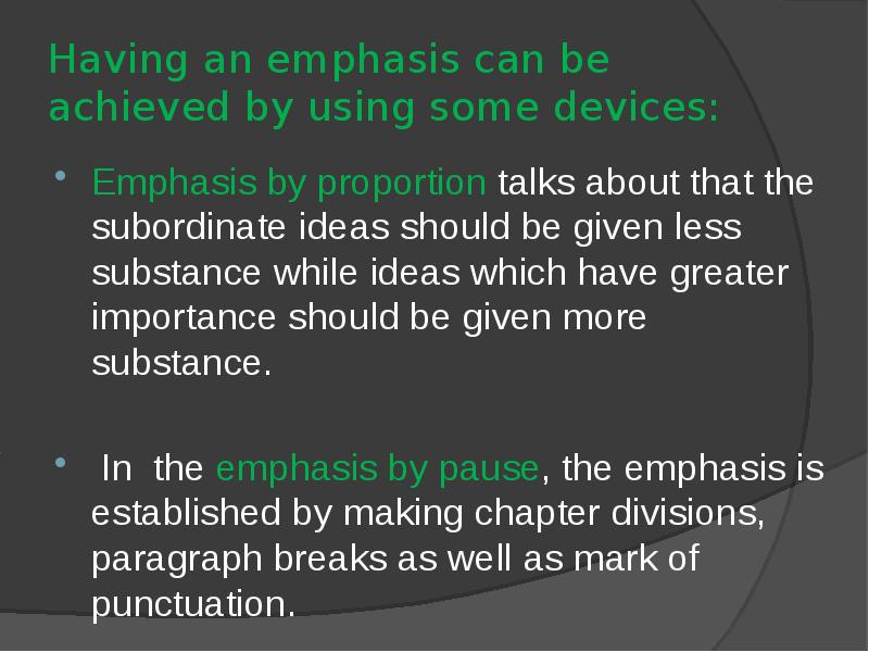 Having an emphasis can be achieved by using some devices:
Emphasis Having an emphasis can be achieved by using some devices:
Emphasis