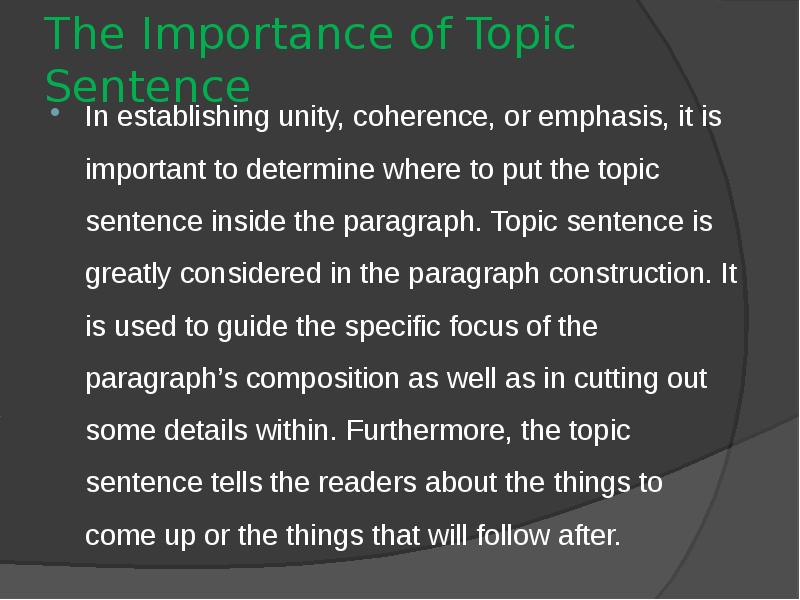 The Importance of Topic Sentence
In establishing unity, coherence, or emphasis, The Importance of Topic Sentence
In establishing unity, coherence, or emphasis,
