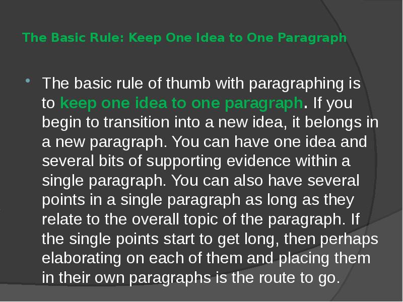 The Basic Rule: Keep One Idea to One Paragraph
The The Basic Rule: Keep One Idea to One Paragraph
The