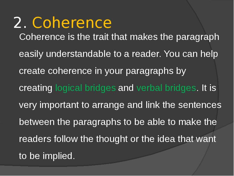 2. Coherence
Coherence is the trait that makes the paragraph easily 2. Coherence
Coherence is the trait that makes the paragraph easily