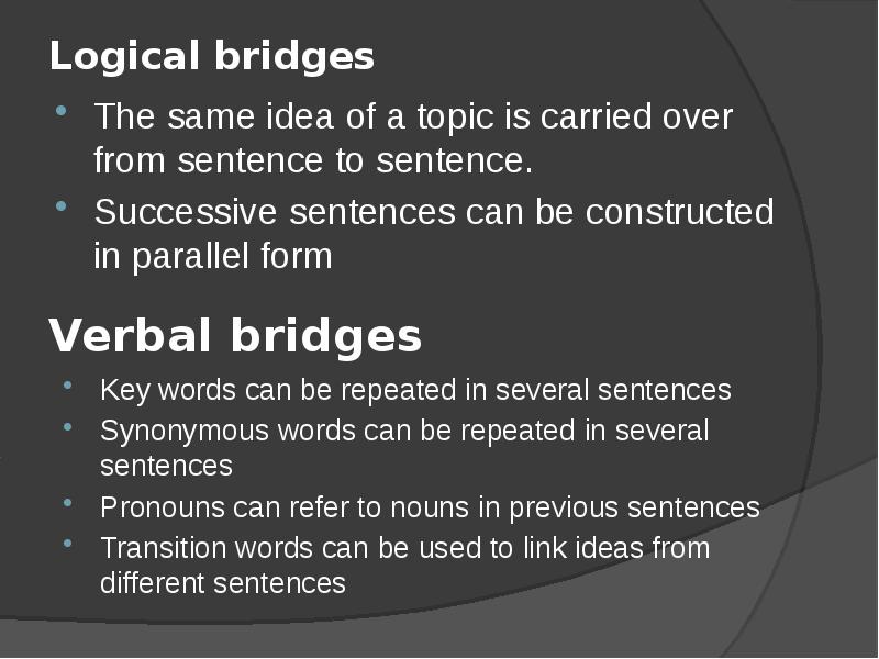 Logical bridges
The same idea of a topic is carried Logical bridges
The same idea of a topic is carried