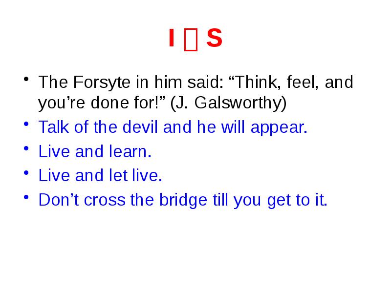 I  S The Forsyte in him said: “Think, feel, and