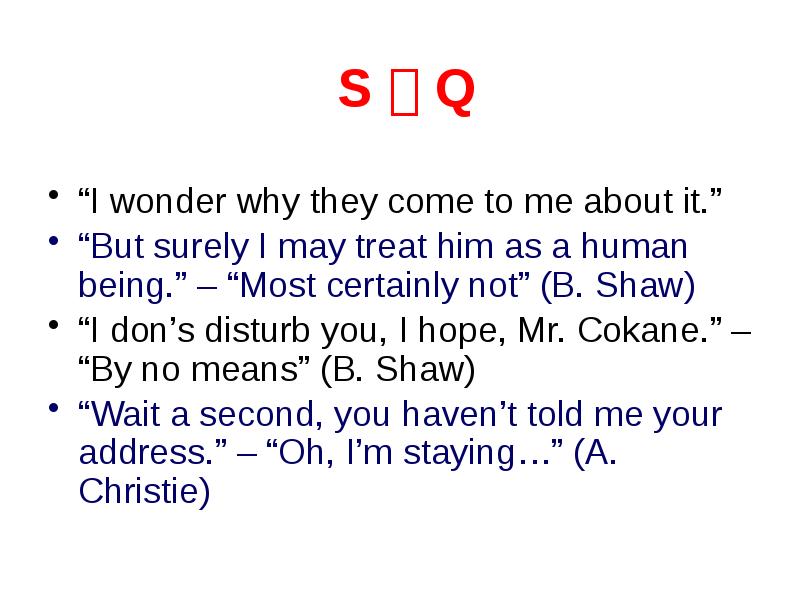 S  Q  “I wonder why they come to me