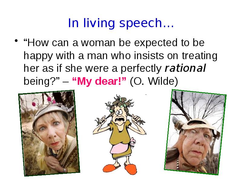 In living speech… “How can a woman be expected to be