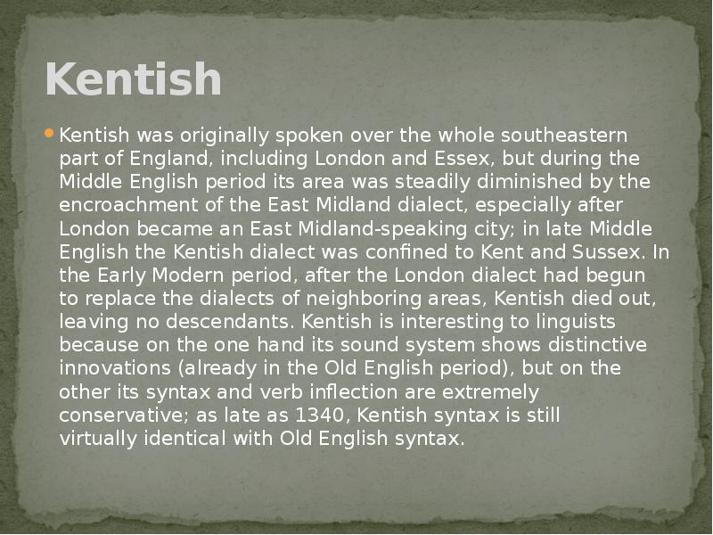 Kentish Kentish was originally spoken over the whole southeastern part of