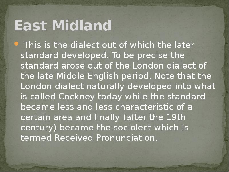 East Midland &nbsp;This is the dialect out of which the later