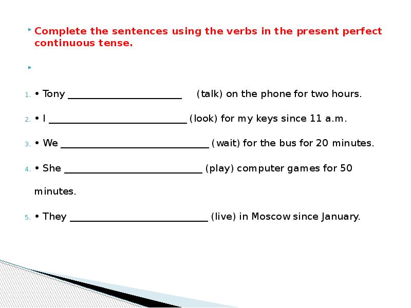 Make sentences using present perfect continuous. Present perfect Continuous Tense. Complete the sentences using the verbs in the present perfect Continuous Tense. Complete the sentences using. Complete the sentences using present Continuous.