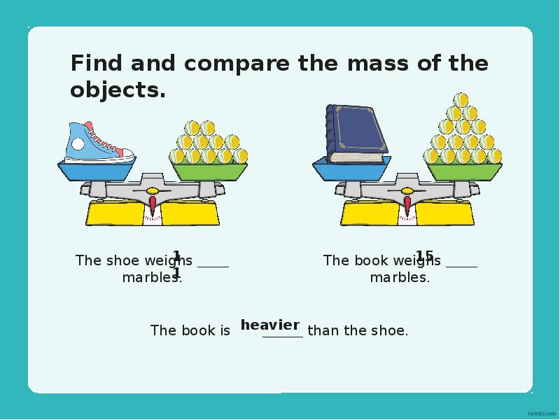 Find and compare the mass of the objects.