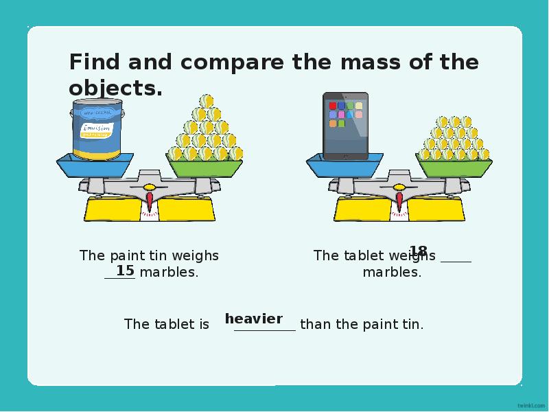 Find and compare the mass of the objects.